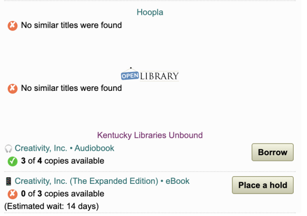 Screenshot:
Hoopla no book available, Open Library no similar book available, Kentucky Libraries unlimited, Creativity Inc book has 3 or 4 copies of the audiobook available, and 0 of 4 copies of the ebook available